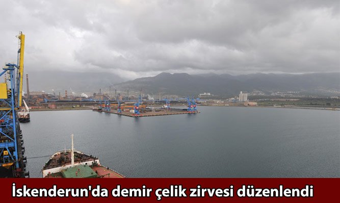 İskenderun'da demir çelik zirvesi düzenlendi