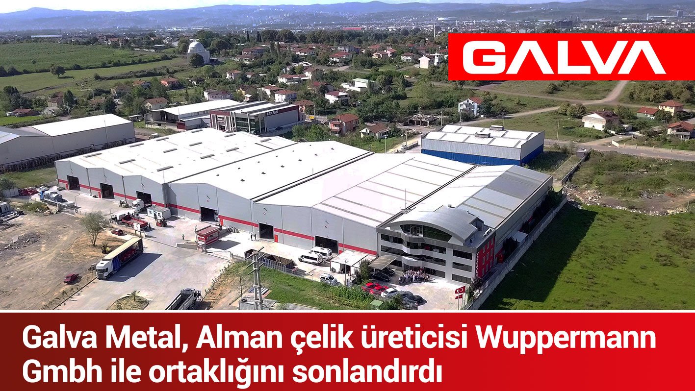 Galva Metal, Alman çelik üreticisi Wuppermann Gmbh ile ortaklığını sonlandırdı