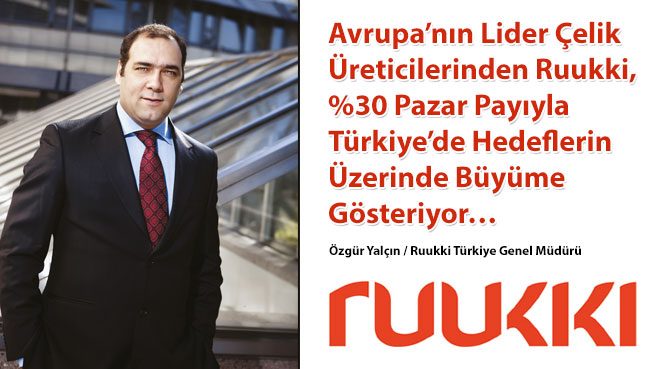 Avrupa'nın Lider Çelik Üreticilerinden Ruukki, %30 Pazar Payıyla Türkiyede Hedeflerin Üzerinde Büyüme Gösteriyor
