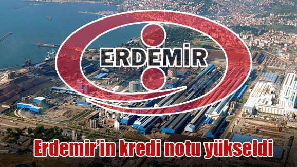 Erdemir'in kredi notu yükseldi