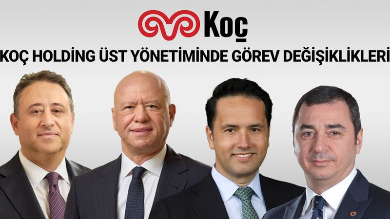 KOÇ HOLDİNG ÜST YÖNETİMİNDE GÖREV DEĞİŞİKLİKLERİ 