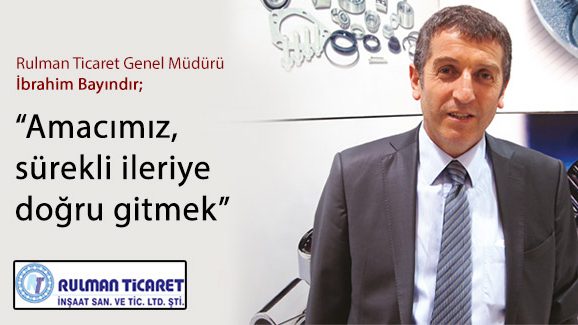 Rulman Ticaret Genel Müdürü İbrahim Bayındır; Amacımız, sürekli ileriye doğru gitmek