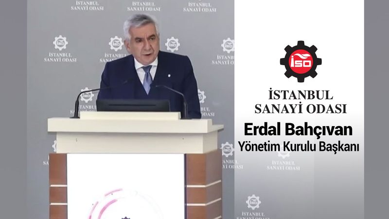 İSO Yönetim Kurulu Başkanı Erdal Bahçıvan: Gümrük Birliği, sanayimiz için mevcut haliyle bir pranga